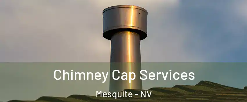  Chimney Cap Services Mesquite - NV