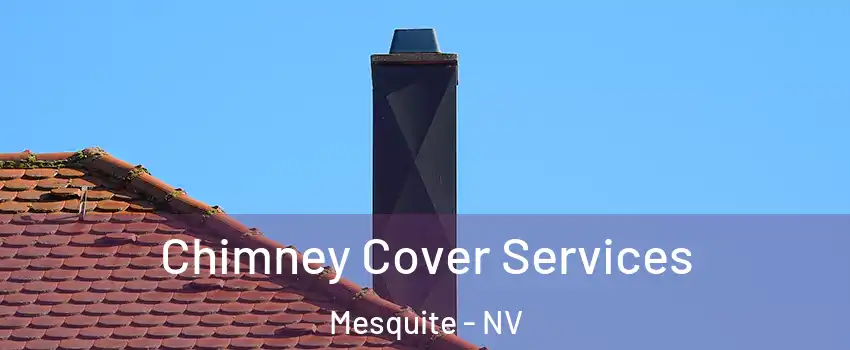  Chimney Cover Services Mesquite - NV