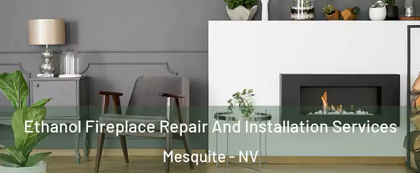  Ethanol Fireplace Repair And Installation Services Mesquite - NV