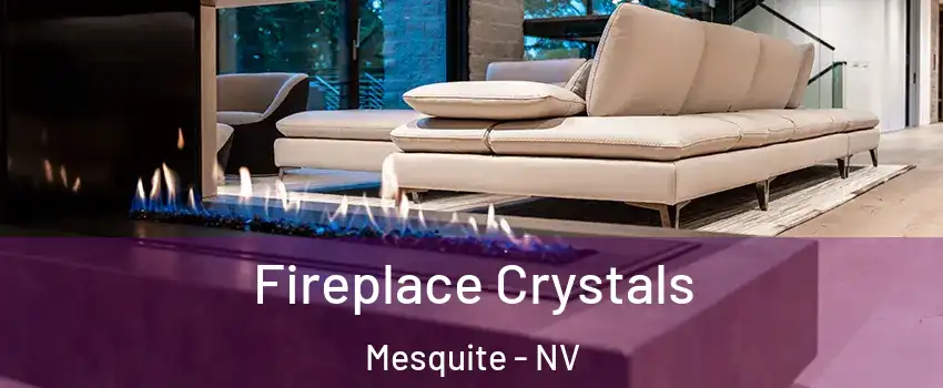  Fireplace Crystals Mesquite - NV