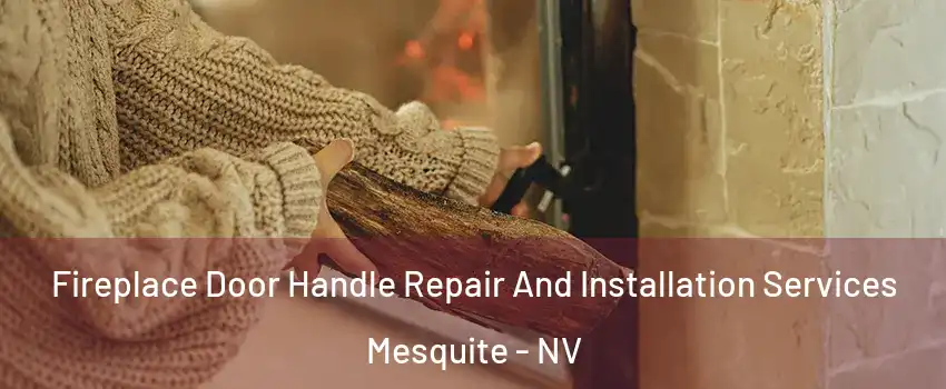  Fireplace Door Handle Repair And Installation Services Mesquite - NV
