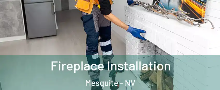  Fireplace Installation Mesquite - NV