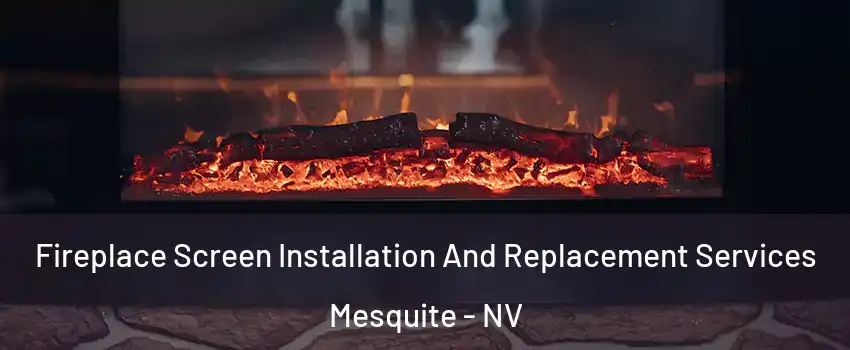  Fireplace Screen Installation And Replacement Services Mesquite - NV