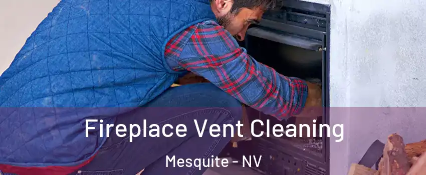  Fireplace Vent Cleaning Mesquite - NV