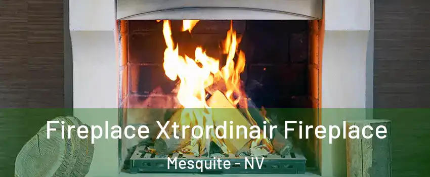 Fireplace Xtrordinair Fireplace Mesquite - NV