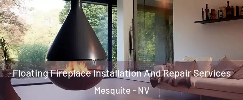 Floating Fireplace Installation And Repair Services Mesquite - NV