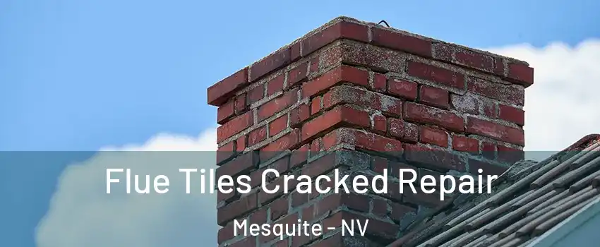  Flue Tiles Cracked Repair Mesquite - NV