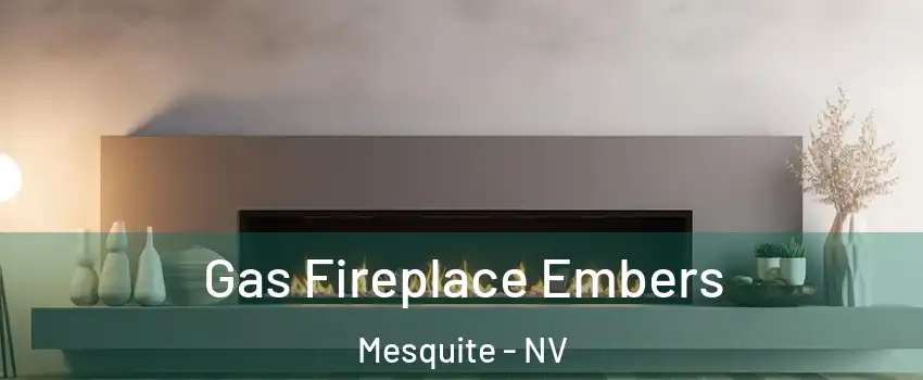  Gas Fireplace Embers Mesquite - NV