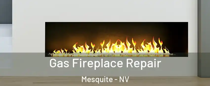  Gas Fireplace Repair Mesquite - NV