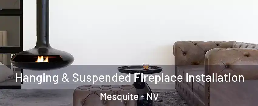  Hanging & Suspended Fireplace Installation Mesquite - NV