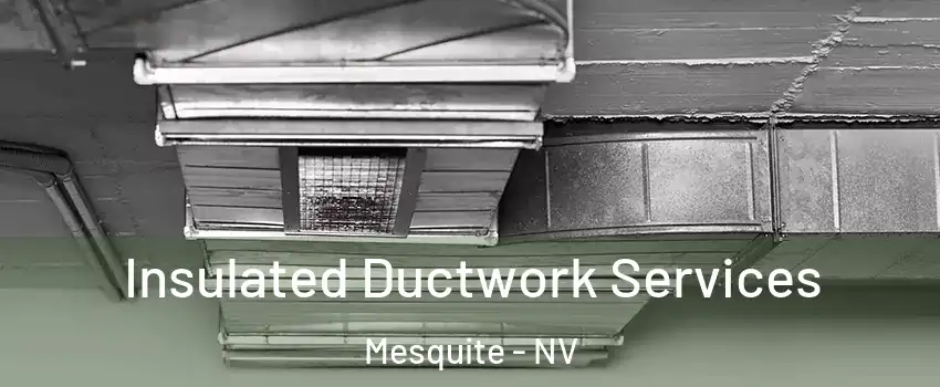  Insulated Ductwork Services Mesquite - NV