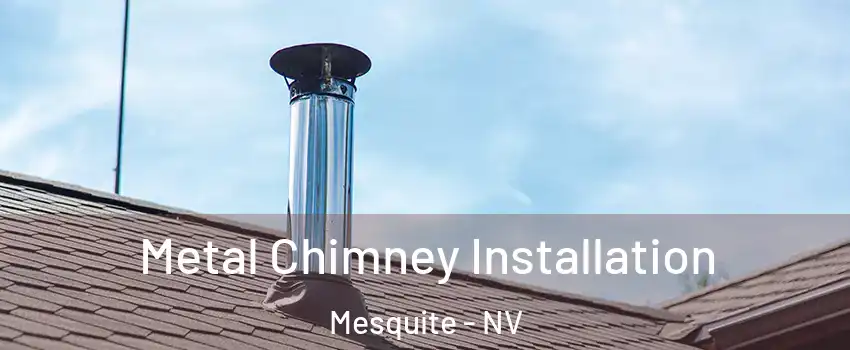  Metal Chimney Installation Mesquite - NV