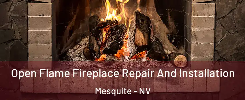  Open Flame Fireplace Repair And Installation Mesquite - NV