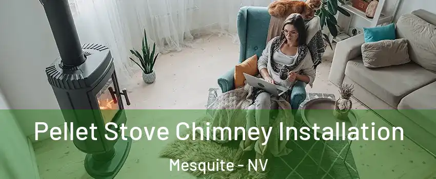  Pellet Stove Chimney Installation Mesquite - NV