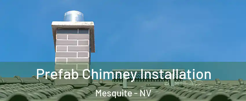  Prefab Chimney Installation Mesquite - NV