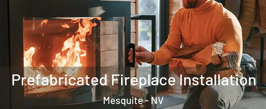  Prefabricated Fireplace Installation Mesquite - NV