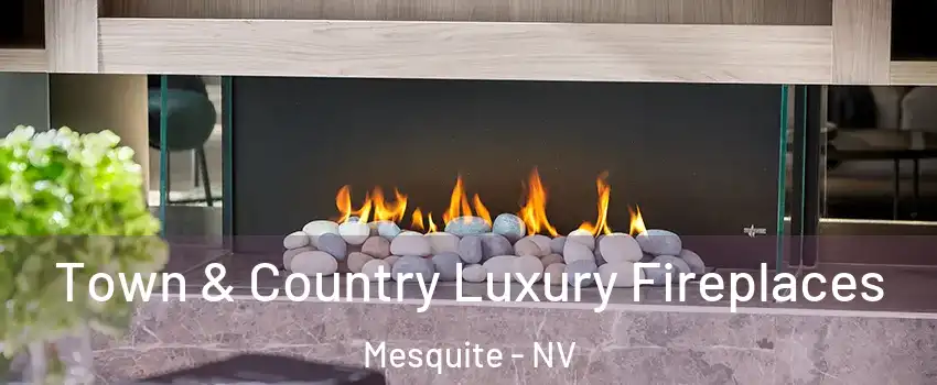  Town & Country Luxury Fireplaces Mesquite - NV