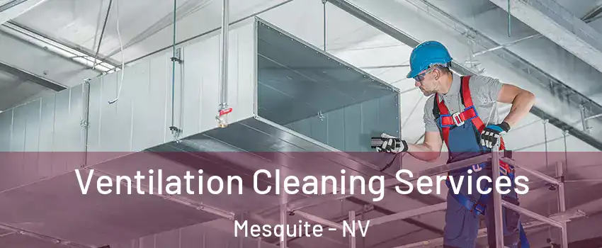  Ventilation Cleaning Services Mesquite - NV