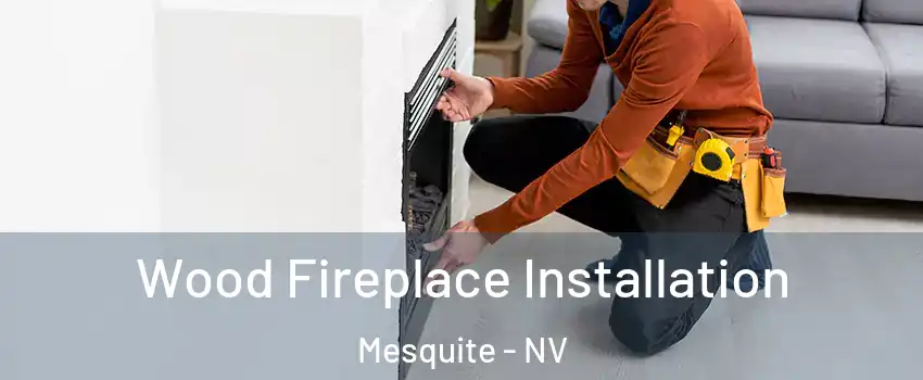  Wood Fireplace Installation Mesquite - NV