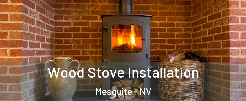  Wood Stove Installation Mesquite - NV